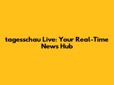 tagesschau Live: Your Real-Time News Hub