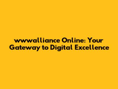 wwwalliance Online: Your Gateway to Digital Excellence